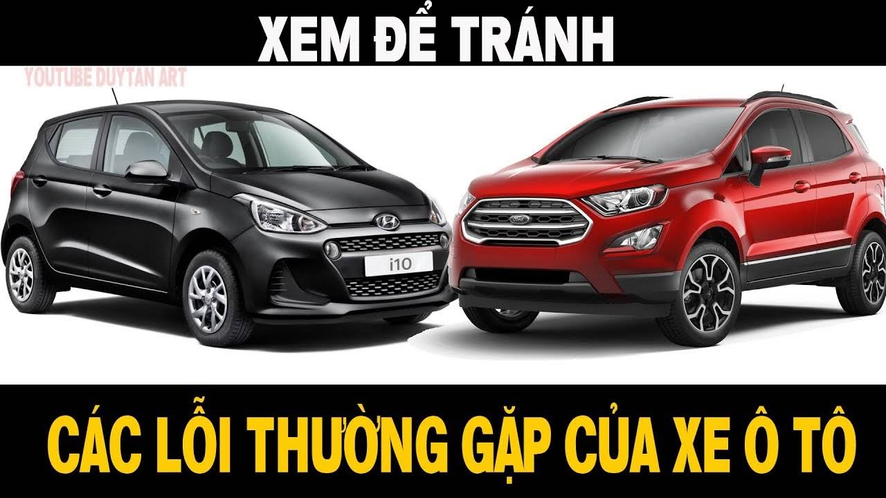 LỖI THƯỜNG GẶP TRÊN XE Ô TÔ ĐỜI MỚI CẦN BIẾT TRÁNH TỔN THẤT NẶNG VỀ SAU