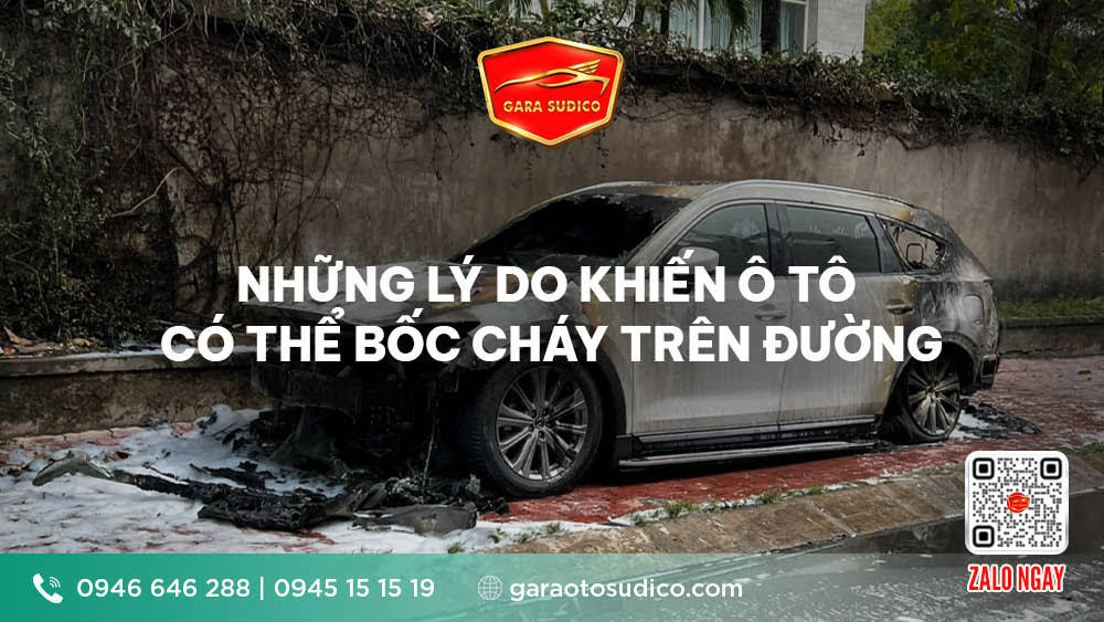 NHỮNG LÝ DO KHIẾN Ô TÔ CÓ THỂ BỐC CHÁY TRÊN ĐƯỜNG