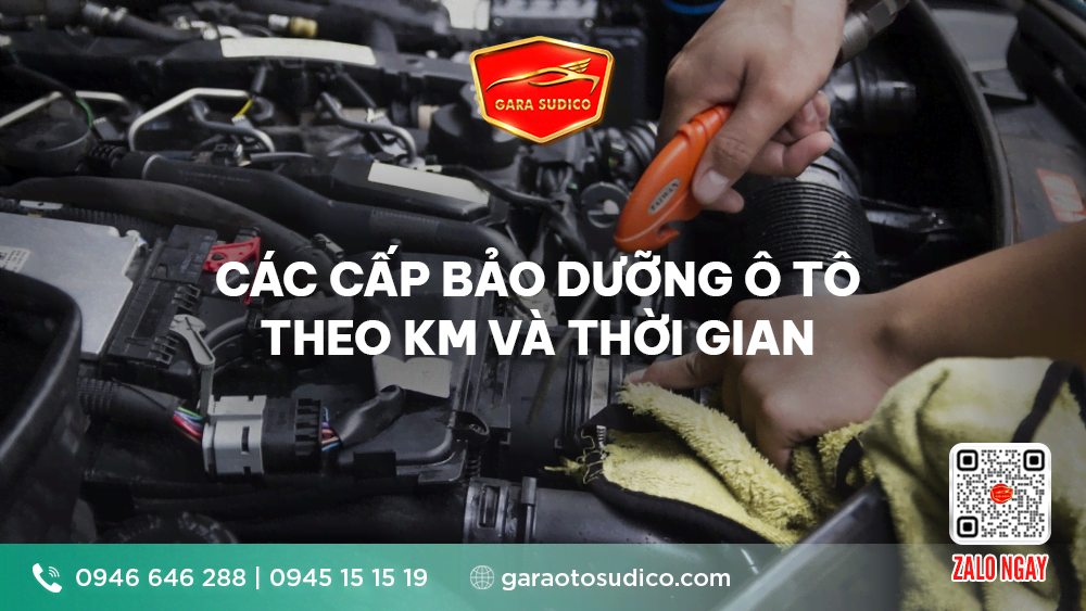 CÁC CẤP BẢO DƯỠNG Ô TÔ THEO KM VÀ THỜI GIAN 