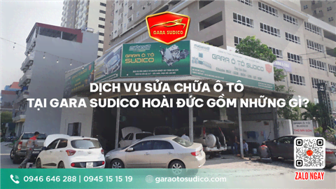 Ảnh  DỊCH VỤ SỬA CHỮA Ô TÔ TẠI GARA SUDICO HOÀI ĐỨC GỒM NHỮNG GÌ?